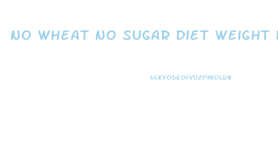 No Wheat No Sugar Diet Weight Loss