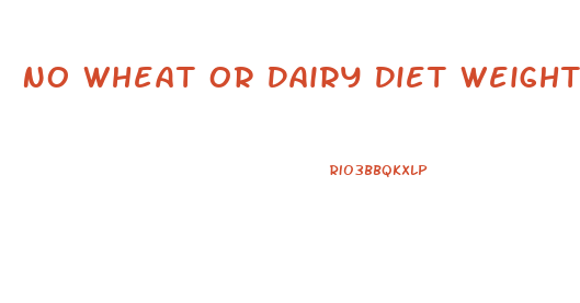 No Wheat Or Dairy Diet Weight Loss