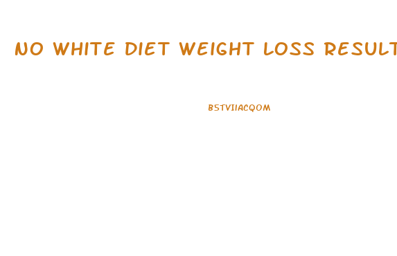 No White Diet Weight Loss Results