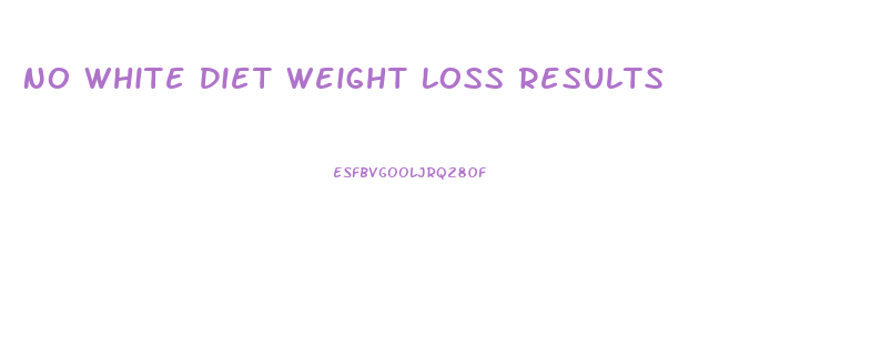 No White Diet Weight Loss Results