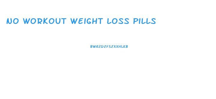 No Workout Weight Loss Pills