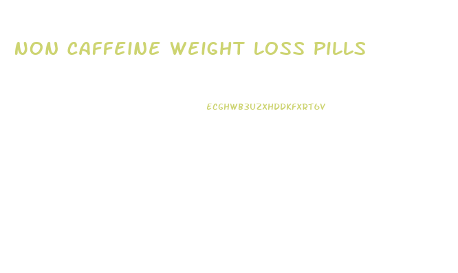 Non Caffeine Weight Loss Pills