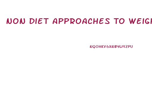 Non Diet Approaches To Weight Loss