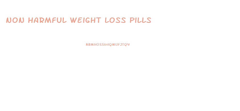 Non Harmful Weight Loss Pills