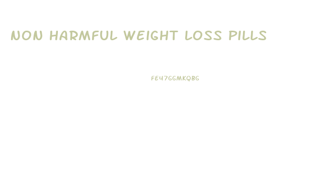 Non Harmful Weight Loss Pills