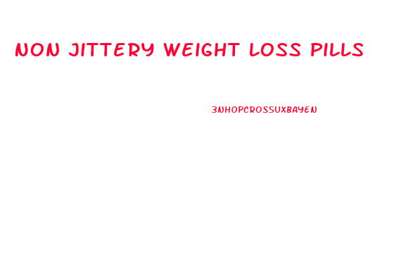 Non Jittery Weight Loss Pills