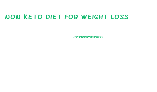 Non Keto Diet For Weight Loss