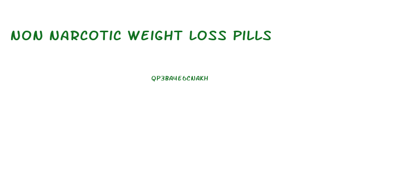 Non Narcotic Weight Loss Pills