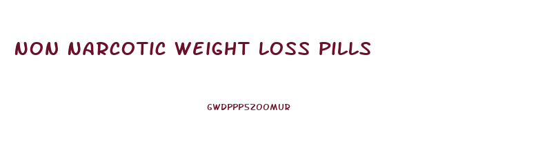 Non Narcotic Weight Loss Pills