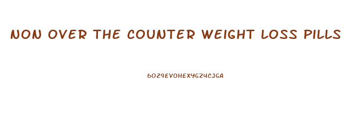 Non Over The Counter Weight Loss Pills