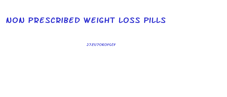 Non Prescribed Weight Loss Pills