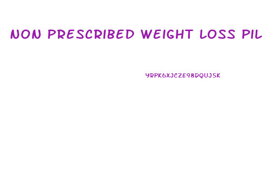 Non Prescribed Weight Loss Pills