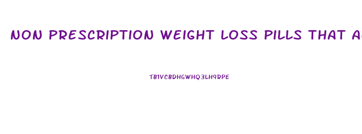 Non Prescription Weight Loss Pills That Actually Work