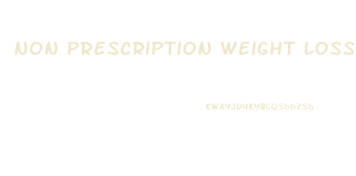 Non Prescription Weight Loss Pills That Work