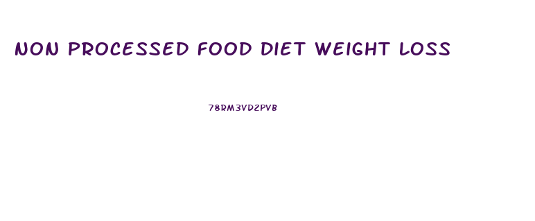 Non Processed Food Diet Weight Loss