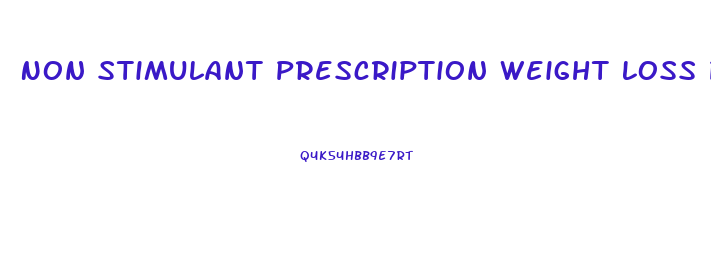 Non Stimulant Prescription Weight Loss Pills