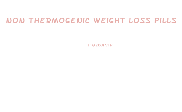 Non Thermogenic Weight Loss Pills