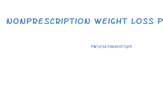 Nonprescription Weight Loss Pills