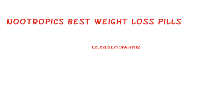 Nootropics Best Weight Loss Pills