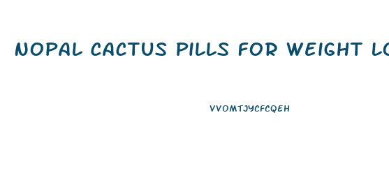 Nopal Cactus Pills For Weight Loss