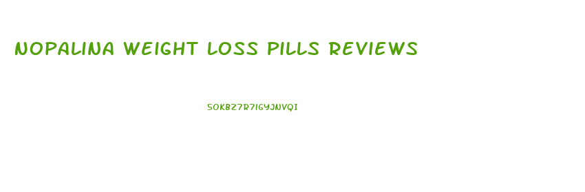 Nopalina Weight Loss Pills Reviews