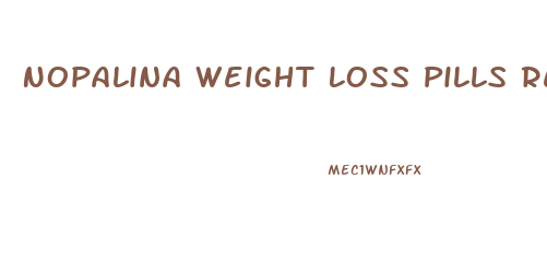 Nopalina Weight Loss Pills Reviews