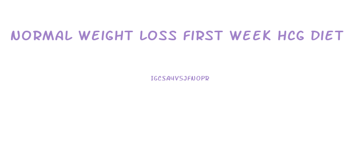 Normal Weight Loss First Week Hcg Diet