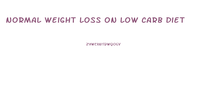 Normal Weight Loss On Low Carb Diet