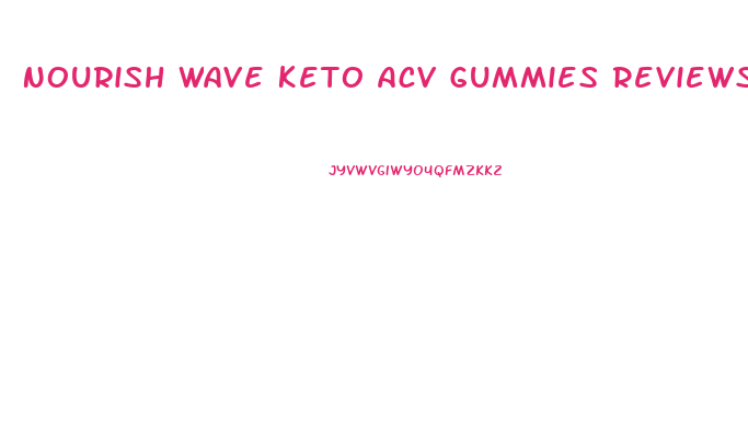 Nourish Wave Keto Acv Gummies Reviews