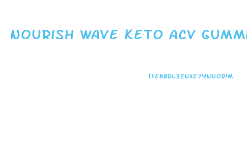 Nourish Wave Keto Acv Gummies Reviews