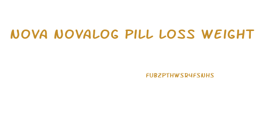 Nova Novalog Pill Loss Weight