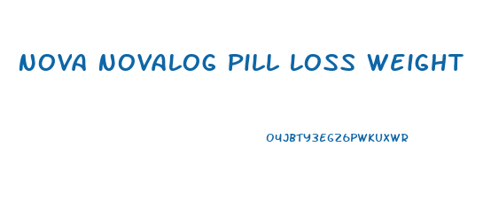Nova Novalog Pill Loss Weight