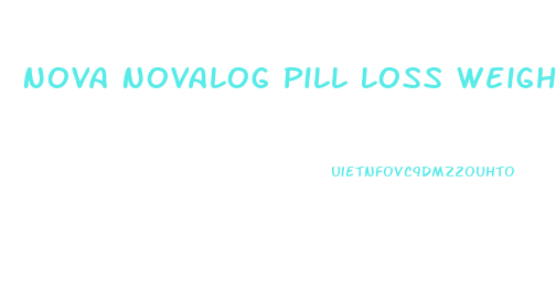 Nova Novalog Pill Loss Weight