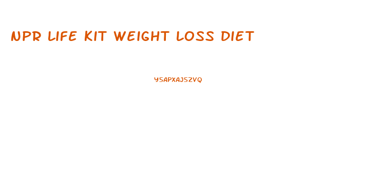 Npr Life Kit Weight Loss Diet