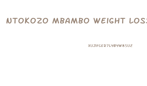 Ntokozo Mbambo Weight Loss Diet