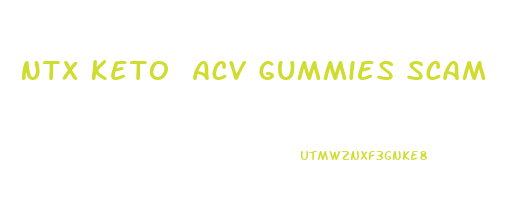Ntx Keto Acv Gummies Scam