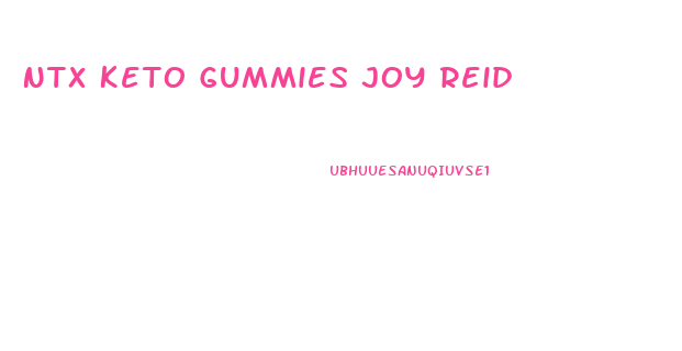 Ntx Keto Gummies Joy Reid