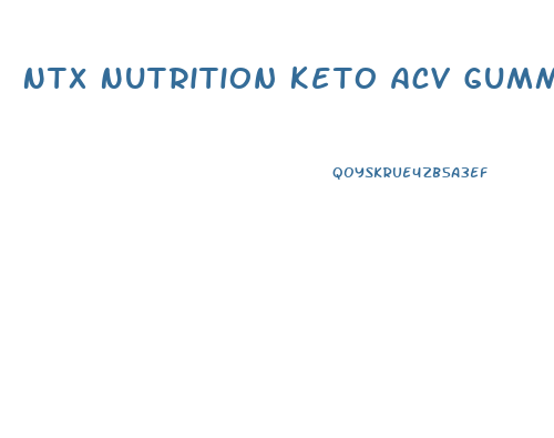 Ntx Nutrition Keto Acv Gummies Reviews