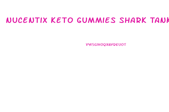 Nucentix Keto Gummies Shark Tank