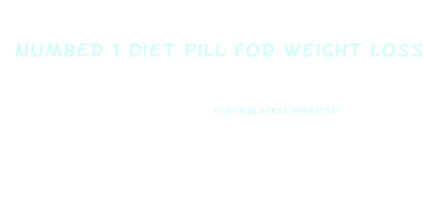 Number 1 Diet Pill For Weight Loss