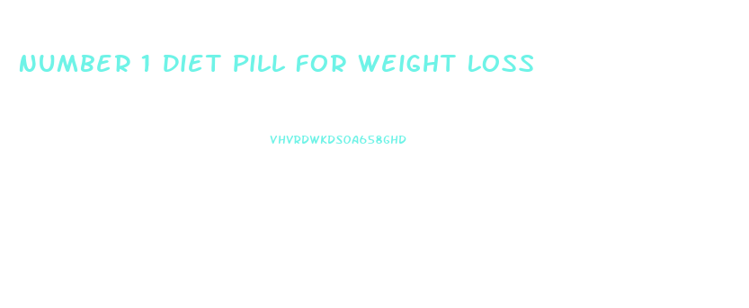 Number 1 Diet Pill For Weight Loss