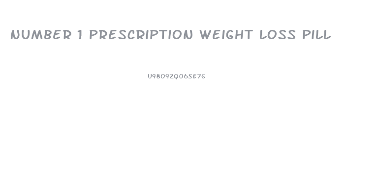 Number 1 Prescription Weight Loss Pill