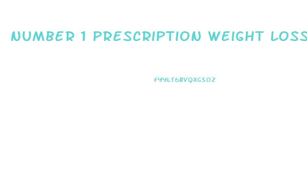 Number 1 Prescription Weight Loss Pill