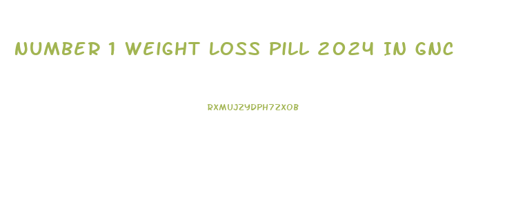 Number 1 Weight Loss Pill 2024 In Gnc