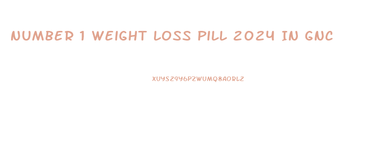 Number 1 Weight Loss Pill 2024 In Gnc