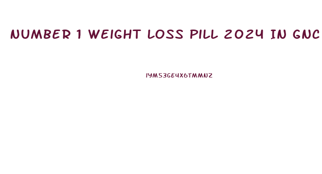 Number 1 Weight Loss Pill 2024 In Gnc