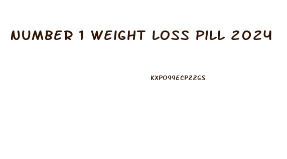 Number 1 Weight Loss Pill 2024