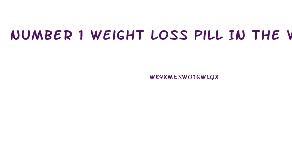 Number 1 Weight Loss Pill In The World