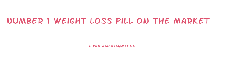 Number 1 Weight Loss Pill On The Market