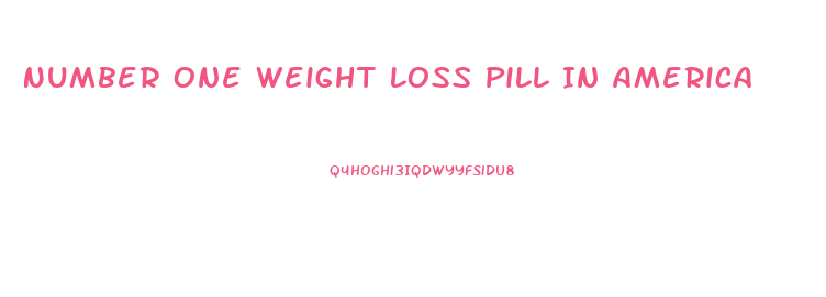 Number One Weight Loss Pill In America